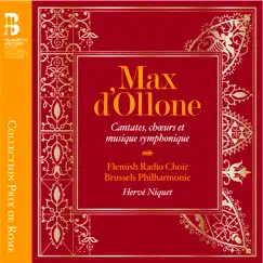 Max d'Ollone: Cantates, chœurs et musique symphonique by Flemish Radio Choir, Brussels Philharmonic & Hervé Niquet album reviews, ratings, credits