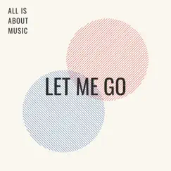 Let Me Go - Single by All Is About Music album reviews, ratings, credits