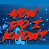 How Do I Know - Single album lyrics, reviews, download