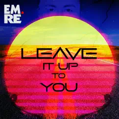 Leave It Up To You - Single by Emre Tezcan album reviews, ratings, credits