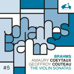 Brahms: The Violin Sonatas by Amaury Coeytaux & Geoffroy Couteau album reviews, ratings, credits