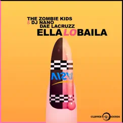 Ella Lo Baila (feat. Dae LaCruzz) - Single by The Zombie Kids & DJ Nano album reviews, ratings, credits