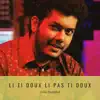 Li Ti Doux Li Pas Ti Doux - Single album lyrics, reviews, download