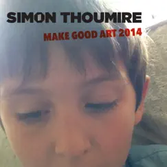 Make Good Art 2014 by Simon Thoumire album reviews, ratings, credits