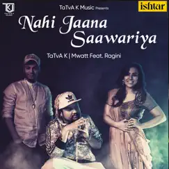 Nahi Jaana Saawariya (feat. Ragini) - Single by TaTvA K. & M. WATT album reviews, ratings, credits
