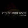 We Do This for the Broncos - Single album lyrics, reviews, download