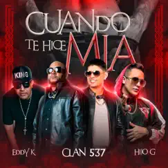 Cuando Te Hice Mia - Single by Hijo G, Clan 537 & Eddy K album reviews, ratings, credits