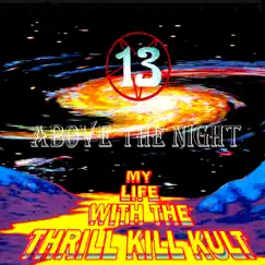 13 Above the Night by My Life With the Thrill Kill Kult album reviews, ratings, credits