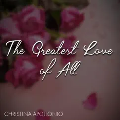 The Greatest Love of All - Single by Christina Apollonio album reviews, ratings, credits