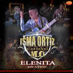 Elenita (En Vivo) - Single by Isma Ortiz & Sierreños M.O. album reviews, ratings, credits