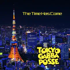The Time Has Come - Single by TOKYO GABBA POSSE album reviews, ratings, credits