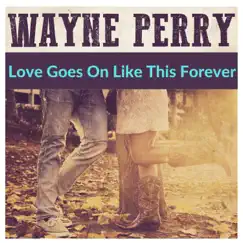 Love Goes on Like This Forever - Single by Wayne Perry album reviews, ratings, credits