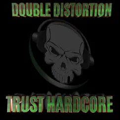 Trust Hardcore - Single by Double Distortion album reviews, ratings, credits