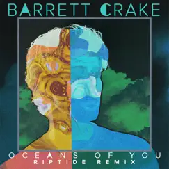 Oceans of You (Riptide Remix) - Single by Barrett Crake album reviews, ratings, credits