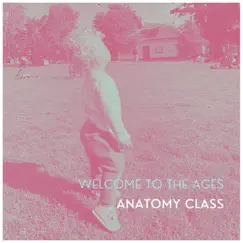 Welcome To the Ages - Single by Anatomy Class album reviews, ratings, credits
