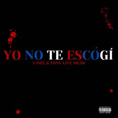 Yo No Te Escogí - Single by Yasel & Tony Live Music album reviews, ratings, credits