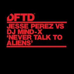 Never Talk To Aliens (Edit) - Single by Jesse Perez & DJ Mind-X album reviews, ratings, credits