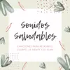Sonidos Saludables - Canciones para Relajar el Cuerpo, la Mente y el Alma album lyrics, reviews, download