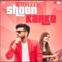 Shoon Karke - Single by Diljaan album reviews, ratings, credits