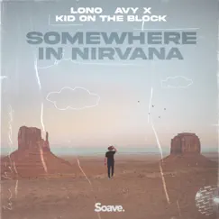 Somewhere In Nirvana - Single by LONO, AVY X & Kid On The Block album reviews, ratings, credits