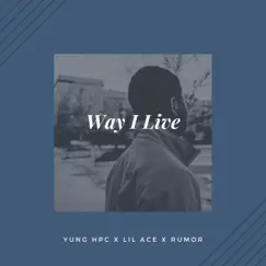 Way I Live (feat. Ali Ace & Rumor) - Single by YunG HPC album reviews, ratings, credits