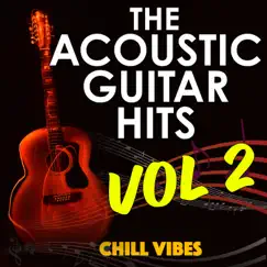 Chill Vibes: Acoustic Guitar Hits, Vol. 2 by The Acoustic Guitar Force album reviews, ratings, credits