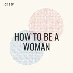 How to Be a Woman by Joe Bev album reviews, ratings, credits