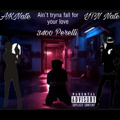 Ain't Tryna Fall For Your Love (Bonus Track) (feat. YTN Nate & 3400 Perelli) Song Lyrics