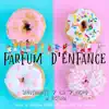 Parfum d'Enfance - Single album lyrics, reviews, download