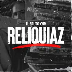 Reliquiaz by El Bruto Chr album reviews, ratings, credits