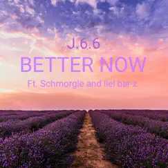 Better Now (feat. Schmorgle & Liel Bar-Z) - Single by J.6.6 album reviews, ratings, credits