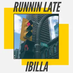 Runnin Late - Single by IBILLA album reviews, ratings, credits