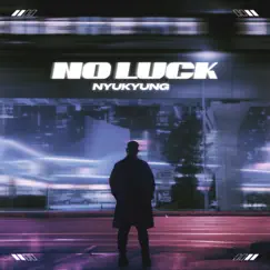 No Luck - Single by Nyukyung & Lomax in Da Cut album reviews, ratings, credits