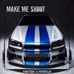 Make Me Shoot - Single by Vinter & MXRGX album reviews, ratings, credits