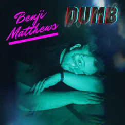 Dumb - Single by Benji Matthews album reviews, ratings, credits