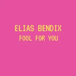 Fool for You - Single by Elias Bendix album reviews, ratings, credits