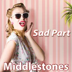 Sad Part - Single by Middlestones album reviews, ratings, credits