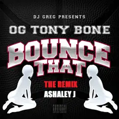 Bounce That (The Remix) [feat. Ashaley J & OG Tony Bone] - Single by Dj Greg album reviews, ratings, credits