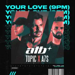 Your Love (9PM) - Single by ATB, Topic & A7S album reviews, ratings, credits