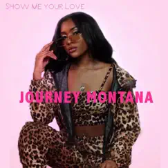 Show Me Your Love - Single by Journey Montana album reviews, ratings, credits