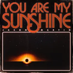 You Are My Sunshine - Single by Jason Martin album reviews, ratings, credits
