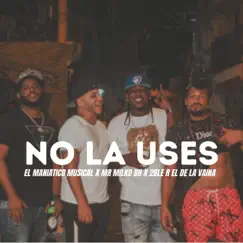 No la uses (feat. 2ble R el de la Vaina & Mr Milko BH) Song Lyrics