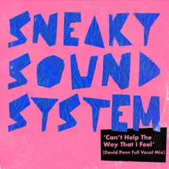 Can't Help The Way That I Feel (David Penn Full Vocal Mix) - Single by Sneaky Sound System album reviews, ratings, credits