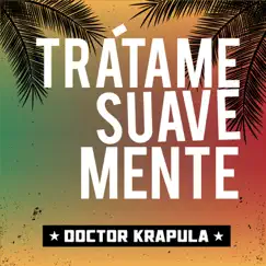 Trátame Suavemente - Single by Doctor Krápula album reviews, ratings, credits