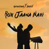 Ruk Jaana Nahi - Single album lyrics, reviews, download