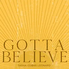 Gotta Believe - Single by Tasha Cobbs Leonard album reviews, ratings, credits