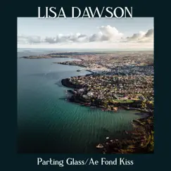 Parting Glass / Ae Fond Kiss - Single by Lisa Dawson album reviews, ratings, credits