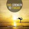 Find Strength to Forgive: Yoga Session with Piano album lyrics, reviews, download