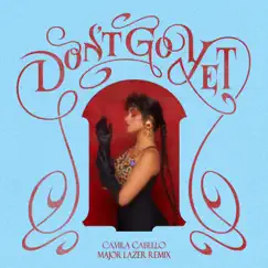 Don't Go Yet (Major Lazer Dub) - Single by Camila Cabello & Major Lazer album reviews, ratings, credits
