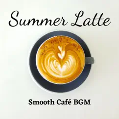 Summer Latte Smooth Cafe BGM by Relaxing Guitar Crew, Cafe Lounge Resort & Relaxing Piano Crew album reviews, ratings, credits